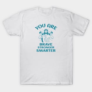 You Are Brave Stronger Smarter T-Shirt